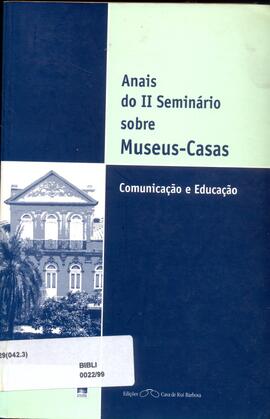 Anais do Segundo Seminário sobre Museus-Casas: comunicação e educação.