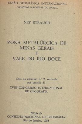 Zona metalúrgica de Minas Gerais e Vale do rio doce: guia da excursão n. 2, realizada por ocasião do XVIII congresso internacional de geografia.