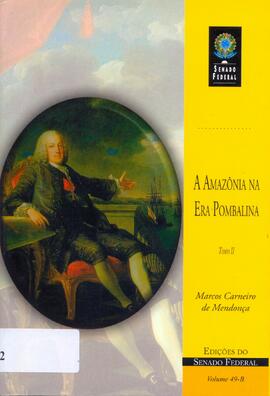 A Amazônia na era Pombalina: correspondência do governador e capitão-general do Estado do Grão-Pará e Maranhão, Francisco Xavier de Mendonça Furtado 1751-1759.