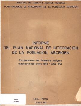 Informe del plan nacional de integracion de la poblacion aborigen: planteamiento del problema indígena: realizaciones enero 1962-junio 1963.