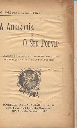 A Amazônia e o seu porvir: A Amazônia no passado e no presente, seu povoamento; o que tem sido e o que cumpre ser.