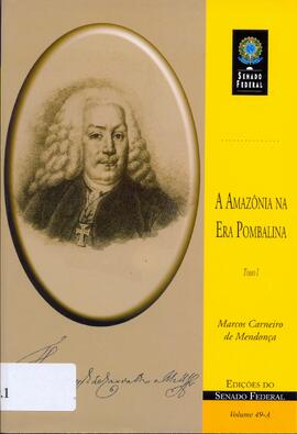 A Amazônia na era Pombalina: correspondência do governador e capitão-general do Estado do Grão-Pará e Maranhão, Francisco Xavier de Mendonça Furtado 1751-1759.