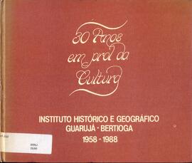 30 anos em prol da cultura: Instituto Histórico e Geográfico Guarujá - Bertioga 1958-1988.