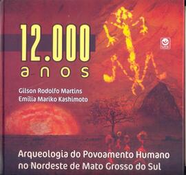 12.000 anos: Arqueologia do povoamento humano no nordeste de Mato Grosso do Sul.