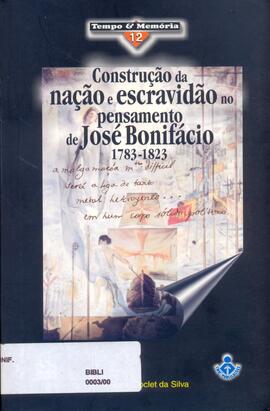Construção da nação e escravidão no pensamento de José Bonifácio: 1783-1823.
