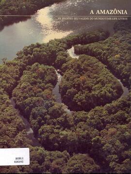 A Amazônia: as regiões selvagens do mundo.
